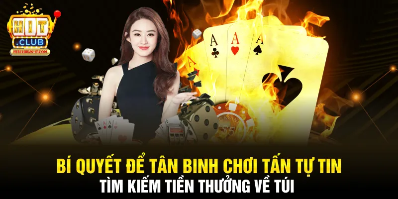 Bí quyết để tân binh chơi tấn tự tin tìm kiếm tiền thưởng về túi 