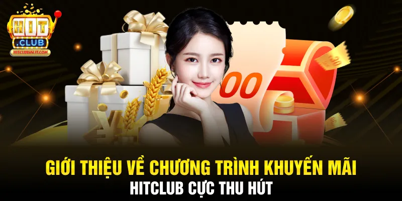 Giới thiệu về chương trình khuyến mãi Hitclub cực thu hút